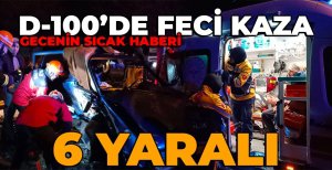 BOLU'DA D-100'DE FECİ KAZA... 6 YARALI... GECENİN SICAK HABERİ