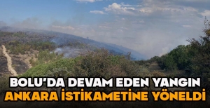 BOLU’DA DEVAM EDEN YANGIN ANKARA İSTİKAMETİNE YÖNELDİ