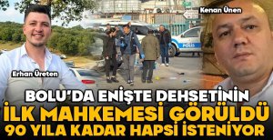 BOLU’DA ENİŞTE DEHŞETİNİN İLK MAHKEMESİ GÖRÜLDÜ: 90 YILA KADAR HAPSİ İSTENİYOR