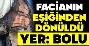BOLU'DA FACİANIN EŞİĞİNDEN DÖNÜLDÜ...