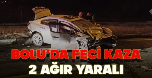 BOLU’DA FECİ KAZA: 2 AĞIR YARALI