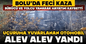 BOLU’DA FECİ KAZA...UÇURUMA YUVARLANAN OTOMOBİL ALEV ALEV YANDI... SÜRÜCÜ VE YOLCU YANARAK HAYATINI KAYBETTİ