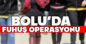 BOLU’DA FUHUŞ OPERASYONU