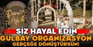 BOLU'DA GÜLBAY ORGANİZASYONDAN ÖZEL KAMPANYA... SİZ HAYAL EDİN, ONLAR YAPSIN...