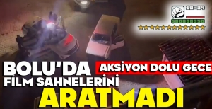 BOLU'DA HAREKETLİ GECE... POLİS KOVALADI.. O KAÇTI...