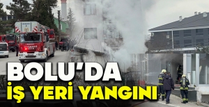 BOLU’DA İŞ YERİ YANGINI