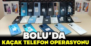 BOLU’DA  KAÇAK TELEFON OPERASYONU