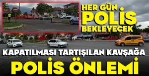 BOLU'DA KAPATILMASI TARTIŞILAN KAVŞAKTA HER GÜN POLİS BEKLEYECEK...