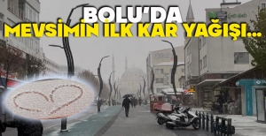 BOLU'DA MEVSİMİN İLK KAR YAĞIŞI...