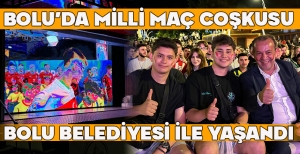 BOLU’DA MİLLİ MAÇ COŞKUSU BOLU BELEDİYESİ İLE YAŞANDI