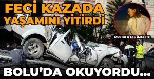 BOLU'DA OKUYAN GENÇ FECİ KAZADA CAN VERDİ