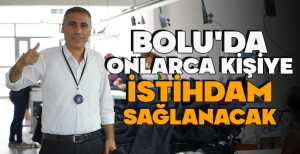 BOLU'DA ONLARCA KİŞİYE İSTİHDAM SAĞLANACAK