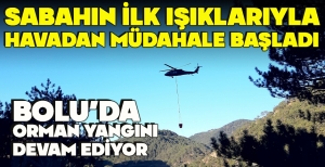 BOLU’DA ORMAN YANGINI  DEVAM EDİYOR... SABAHIN İLK IŞIKLARIYLA HAVADAN MÜDAHALE BAŞLADI