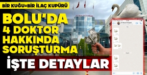BOLU'DA ORTALIK ÇOK KARIŞACAK... 4 DOKTOR HAKKINDA SORUŞTURMA...