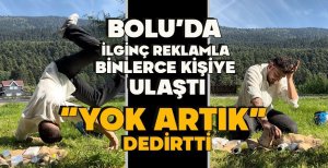 BOLU'DA REKLAMDA ÇIĞIR AÇTI... "YOK ARTIK" DEDİRTTİ