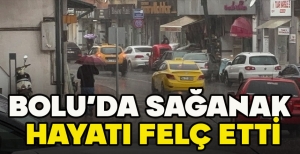BOLU’DA SAĞANAK  HAYATI FELÇ ETTİ