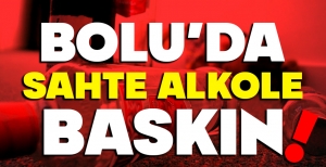 BOLU'DA SAHTE ALKOLE BASKIN... İŞTE DETAYLAR