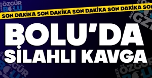 BOLU'DA SİLAHLI KAVGA... ÇOK SAYIDA YARALI VAR