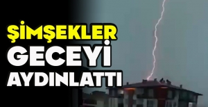 BOLU'DA ŞİMŞEKLER GECEYİ  AYDINLATTI