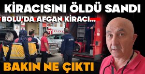 BOLU'DA ŞOK EDEN OLAY... EV SAHİBİ KİRACISINI ÖLDÜ SANDI... BAKIN NE ÇIKTI