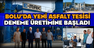 BOLU’DA YENİ ASFALT TESİSİ DENEME ÜRETİMİNE BAŞLADI