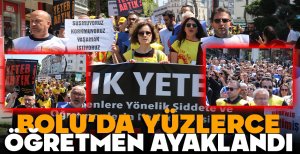 BOLU'DA YÜZLERCE ÖĞRETMEN AYAKLANDI... İŞTE DETAYLAR