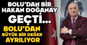 BOLU’DAN BİR HAKAN DOĞANAY GEÇTİ...