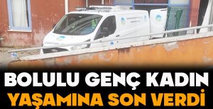 BOLULU GENÇ KADIN YAŞAMINA SON VERDİ