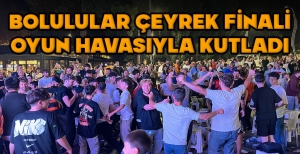 BOLULULAR ÇEYREK FİNALİ OYUN HAVASIYLA KUTLADI