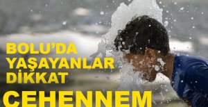 BOLULULAR DİKKAT, KAVURUCU SICAKLAR GELİYOR