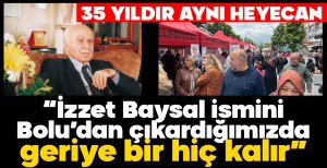BOLU’NUN ‘BABASI’ 35’NCİ ŞÜKRAN GÜNLERİNDE ANILDI: “İZZET BAYSAL İSMİNİ BOLU’DAN ÇIKARDIĞIMIZDA GERİYE BİR HİÇ KALIR”