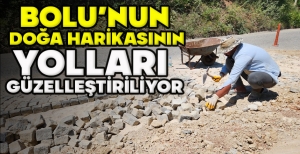 BOLU’NUN  DOĞA HARİKASININ YOLLARI  GÜZELLEŞTİRİLİYOR