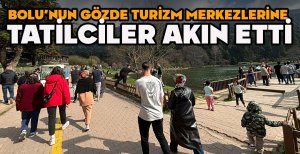 BOLU'NUN GÖZDE TURİZM MERKEZLERİNE TATİLCİLER AKIN ETTİ