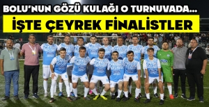 BOLU’NUN GÖZÜ KULAĞI O TURNUVADA… İŞTE ÇEYREK FİNALİSTLER