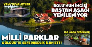 BOLU'NUN İNCİSİ GÖLCÜK BAŞTAN AŞAĞI YENİLENİYOR... MİLLİ PARKLAR SEFERBERLİK İLAN ETTİ...