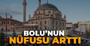 BOLU'NUN NÜFUSU ARTTI