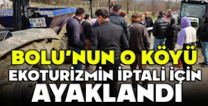 BOLU’NUN O KÖYÜ, EKOTURİZMİN İPTALİ İÇİN AYAKLANDI