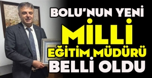 BOLU’NUN YENİ MİLLİ EĞİTİM MÜDÜRÜ BELLİ OLDU