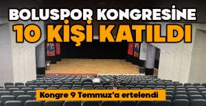 BOLUSPOR KONGRESİNE 10 KİŞİ KATILDI... KONGRE 9 TEMMUZ'A ERTELENDİ