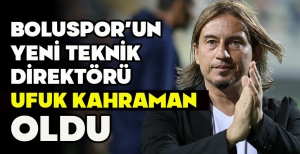 BOLUSPOR’UN YENİ TEKNİK DİREKTÖRÜ UFUK KAHRAMAN OLDU