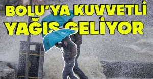 BOLU’YA KUVVETLİ YAĞIŞ GELİYOR