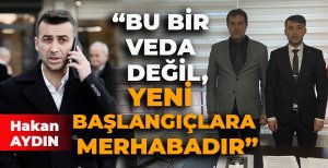 "BU BİR VEDA DEĞİL, YENİ BAŞLANGIÇLARA MERHABADIR"