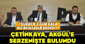 ÇETİNKAYA, AKGÜL’E SERZENİŞTE BULUNDU “KURAYA 2 GÜN KALA BU AÇIKLAMA NEDEN?”