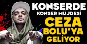 CEZA BOLU’YA GELİYOR…