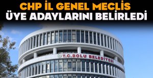 CHP BOLU İL GENEL MECLİS ÜYE ADAYLARINI BELİRLEDİ
