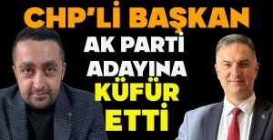 CHP'Lİ BAŞKAN AK PARTİ ADAYINA KÜFÜR ETTİ