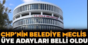 CHP'NİN BOLU BELEDİYE MECLİS ÜYE ADAYLARI BELLİ OLDU
