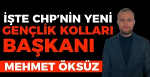 CHP’NİN YENİ GENÇLİK KOLLARI BAŞKANI MEHMET ÖKSÜZ OLDU