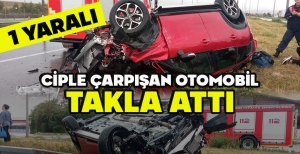 CİPLE ÇARPIŞAN OTOMOBİL TAKLA ATTI: 1 YARALI
