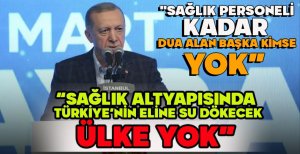 CUMHURBAŞKANI ERDOĞAN “SAĞLIK ALTYAPISINDA TÜRKİYE’NİN ELİNE SU DÖKECEK ÜLKE YOK”